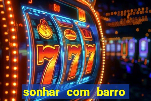 sonhar com barro jogo do bicho